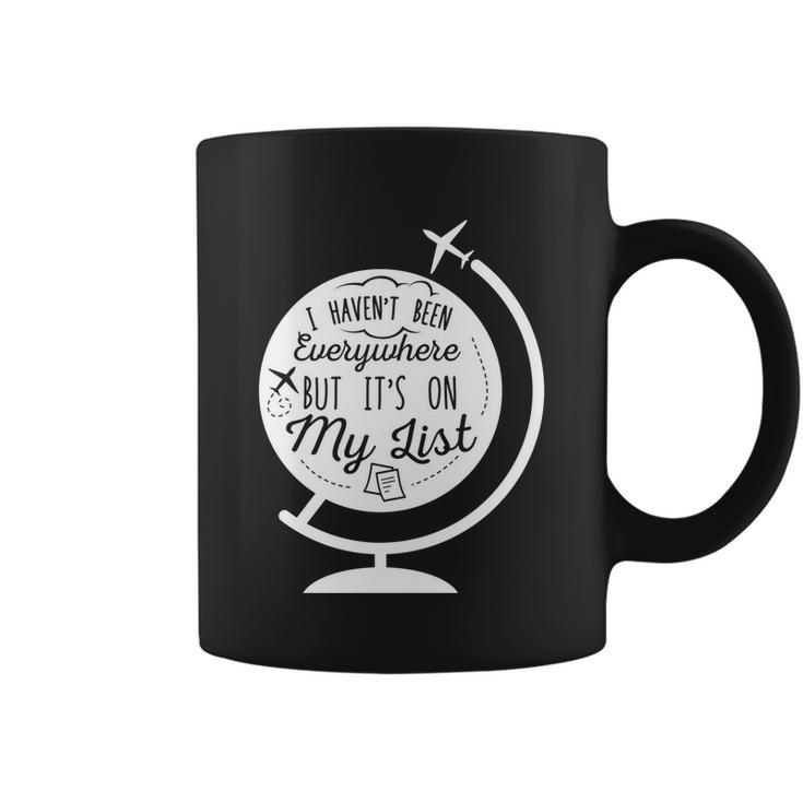 I Havent Been Everywhere But Its On My List Travel Hiking Gift Coffee Mug