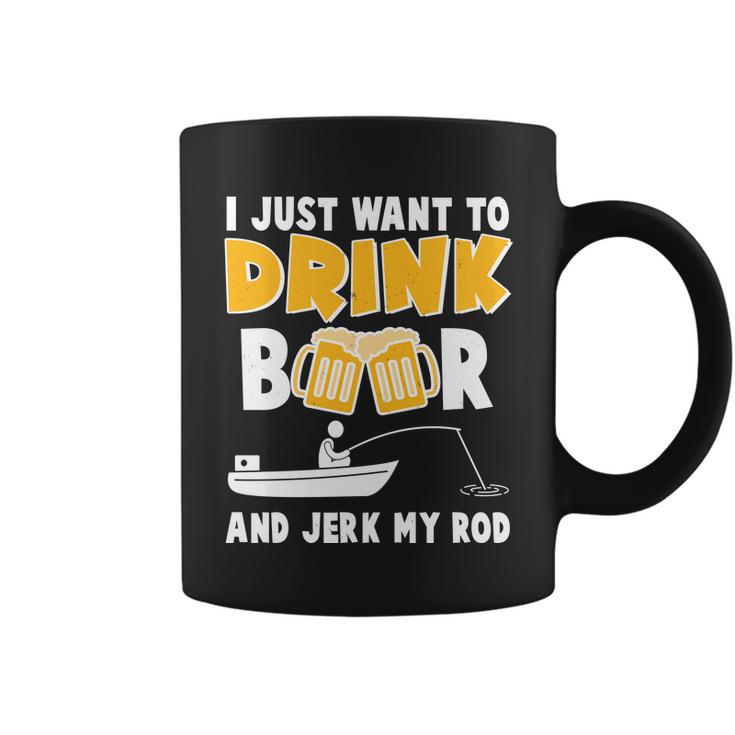 I Just Want To Drink Beer And Jerk My Rod Fishing Tshirt Coffee Mug