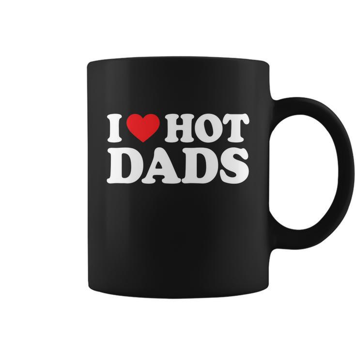 I Love Hot Dads Shirt I Heart Hot Dads Shirt Love Hot Dads Tshirt Coffee Mug