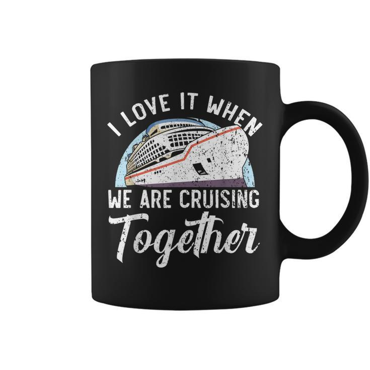 I Love It When We Are Cruising Together Cruise Ship  Coffee Mug