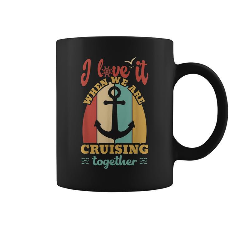 I Love It When We Are Cruising Together Family Cruise  Coffee Mug