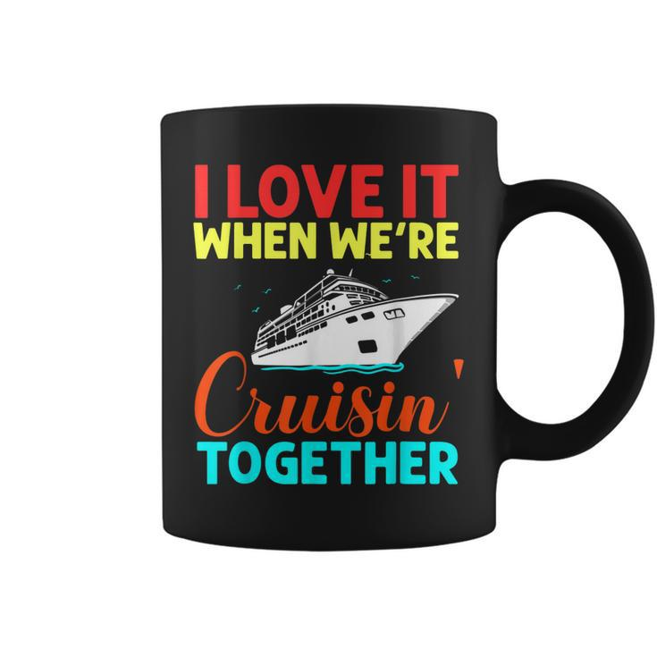 I Love It When We Are Cruising Together Men And Cruise  Coffee Mug