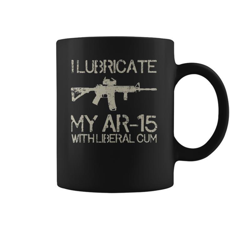I Lubricate My Ar-15 With Liberal CUM Coffee Mug
