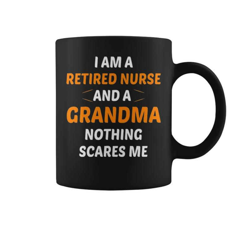 I M A Retired Nurse And A Grandma Nothing Scares M Coffee Mug