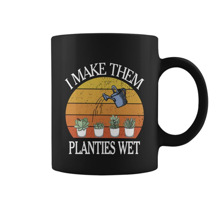 I Make Them Planties Wet Meaningful Gift Coffee Mug