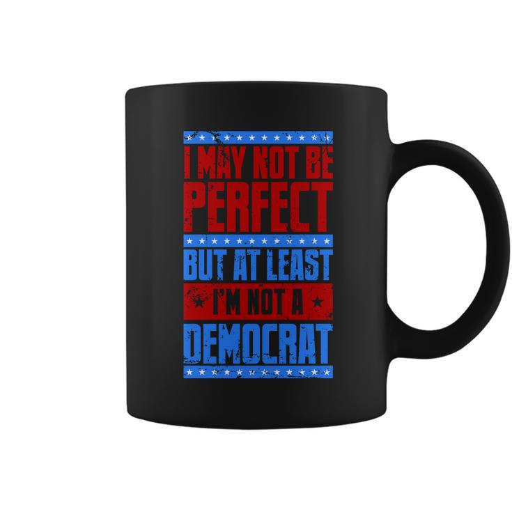 I May Not Be Perfect But At Least Im Not A Democrat Coffee Mug