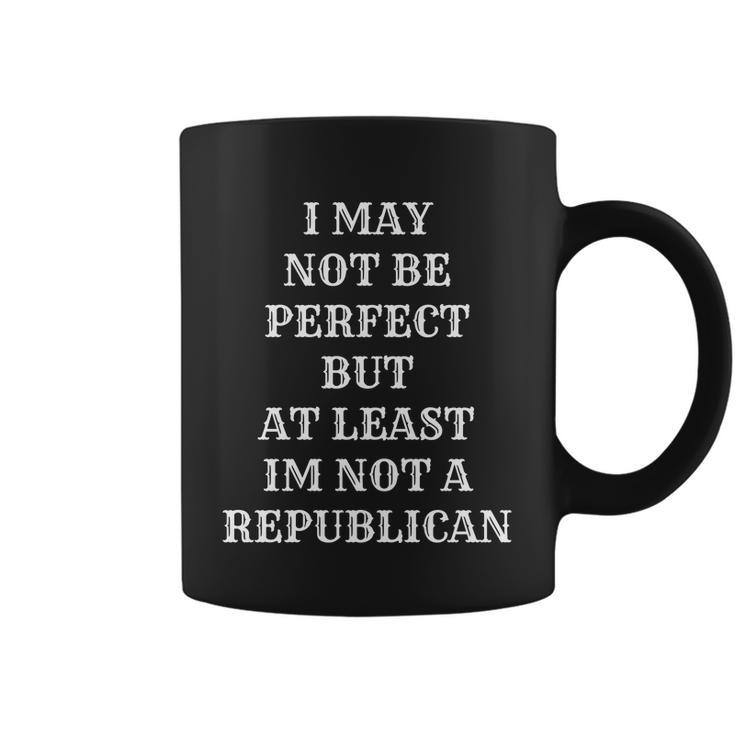 I May Not Be Perfect But At Least Im Not A Republican Funny Anti Biden V2 Coffee Mug