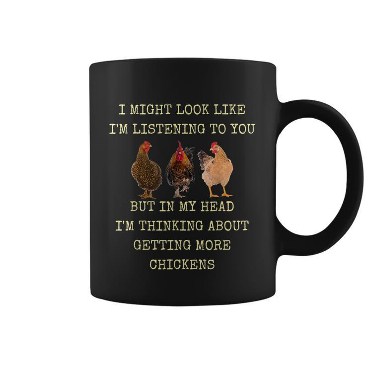 I Might Look Like Im Listening To You But In My Head Im Thinking About Getting More Chickens Coffee Mug