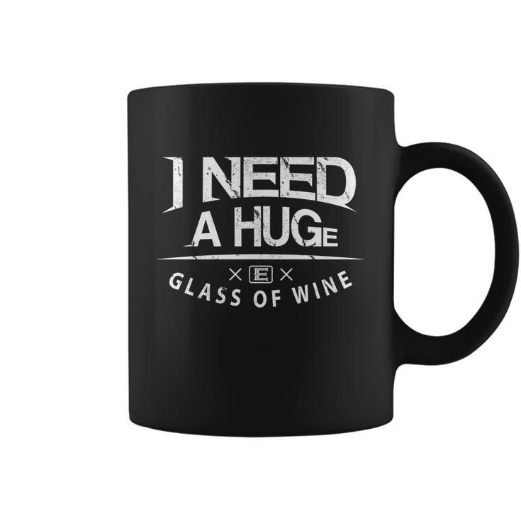 I Need A Huge Glass Of Wine Humor Wine Lover Funny Gift Coffee Mug