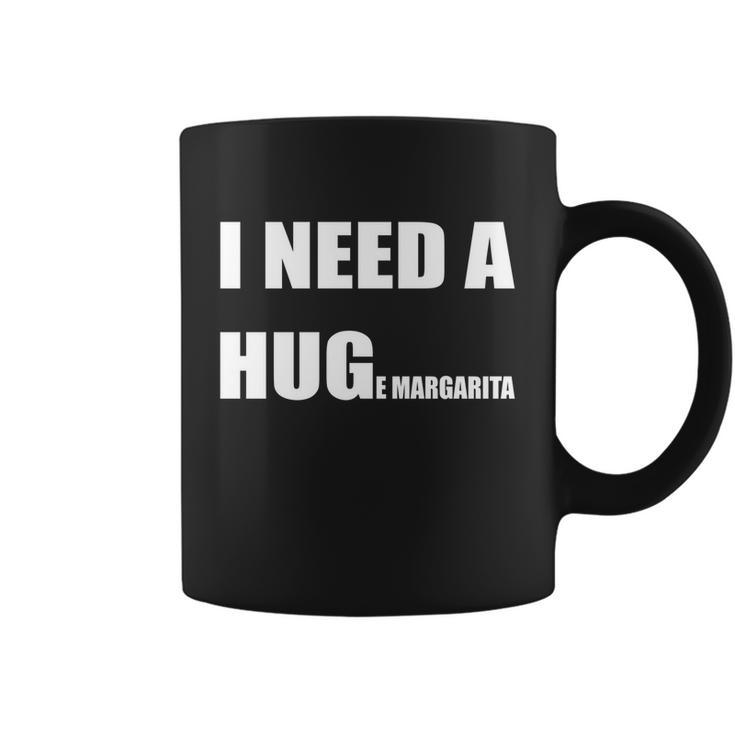 I Need A Huge Margarita Humor Margarita Lover Gift Coffee Mug
