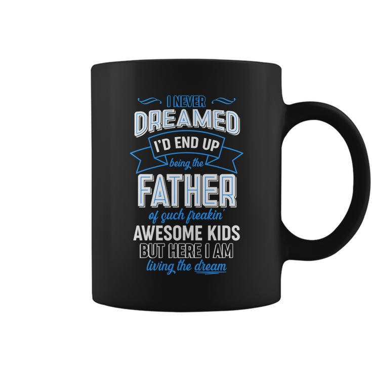 I Never Dreamed Id End Up Being The Father Of Awesome Kids Coffee Mug