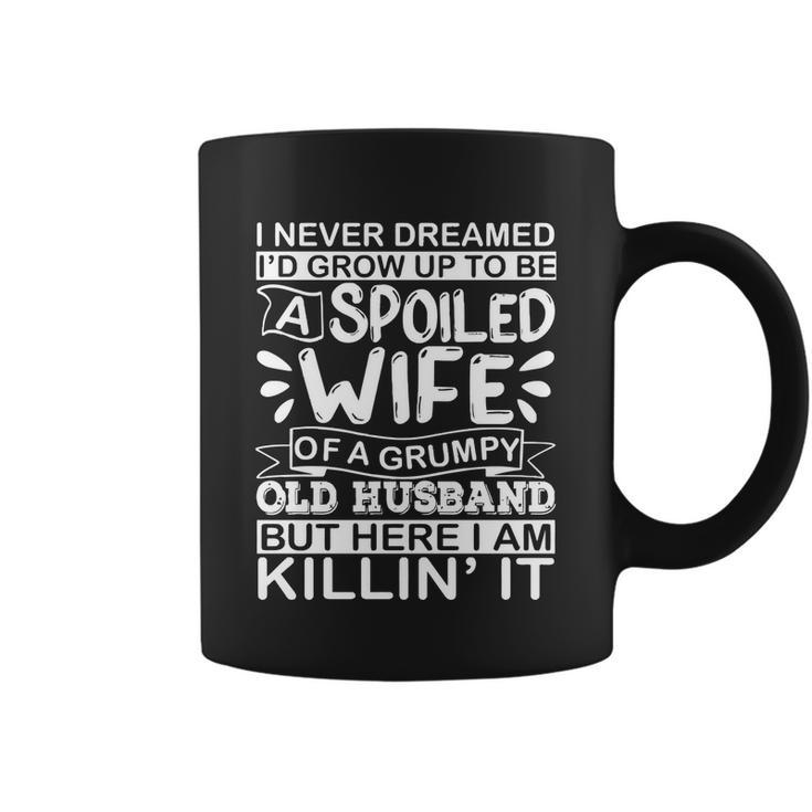 I Never Dreamed Id Grow Up To Be A Spoiled Wife Of A Grumpy Cute Gift Coffee Mug