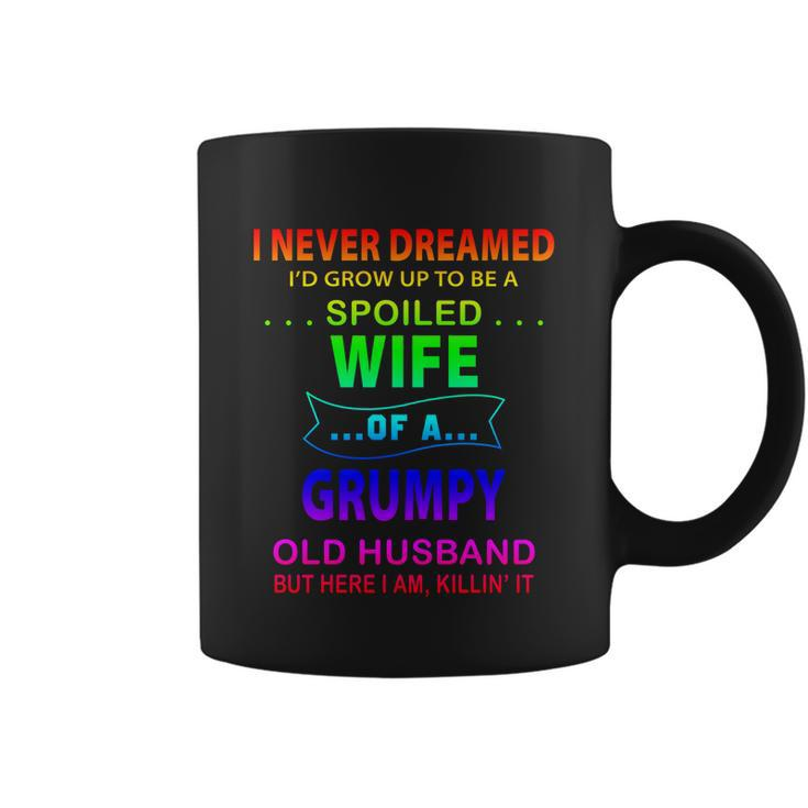 I Never Dreamed Id Grow Up To Be A Spoiled Wife Of A Grumpy Funny Gift Coffee Mug