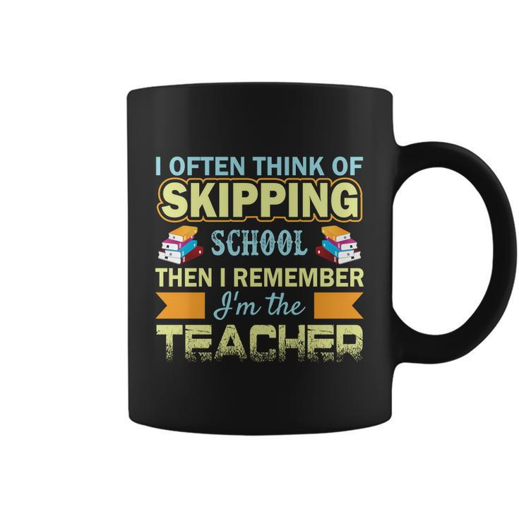 I Often Think Of Skipping School Then I Remember Im The Teacher Funny Graphics Coffee Mug