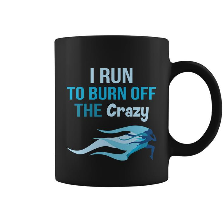 I Run To Burn Off The Crazy Funny Coffee Mug