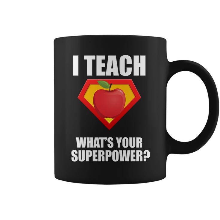 I Teach What Your Superpower Tshirt Coffee Mug