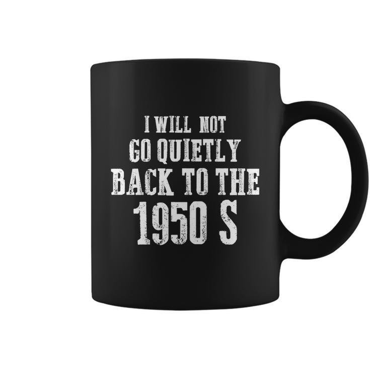 I Will Not Go Quietly Back To 1950S Womens Rights Feminist Funny Coffee Mug