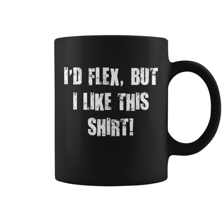 Id Flex But I Like This Shirt Tshirt Coffee Mug