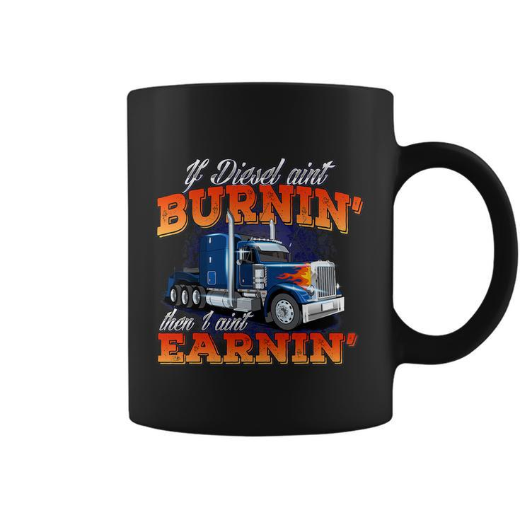 If Diesel Aint Burnin Trucker Semi Truck Driver Trucking Coffee Mug