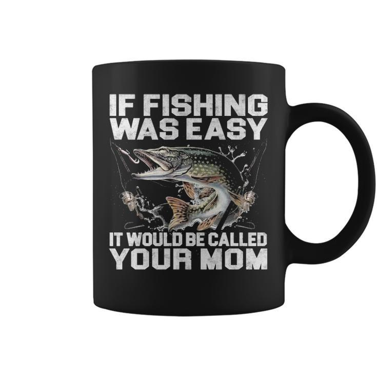 If Fishing Was Easy Coffee Mug