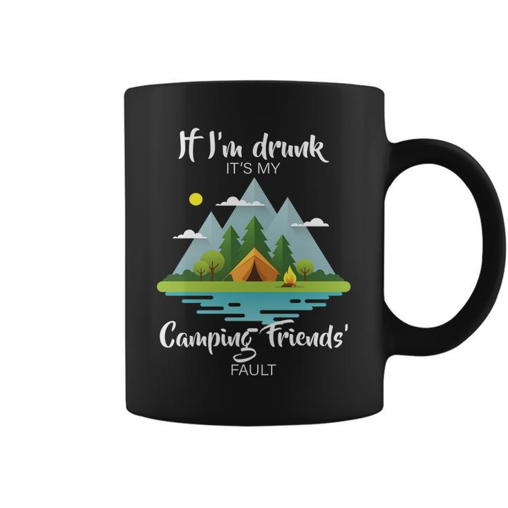 If Im Drunk Its My Camping Friends Fault Tshirt Coffee Mug