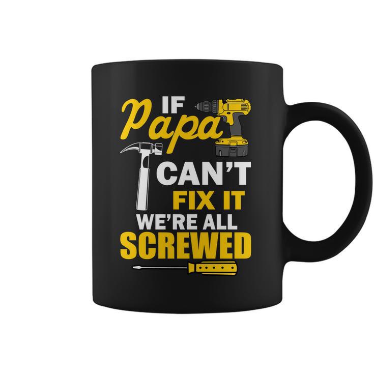 If Papa Cant Fix Were All Screwed Tshirt Coffee Mug