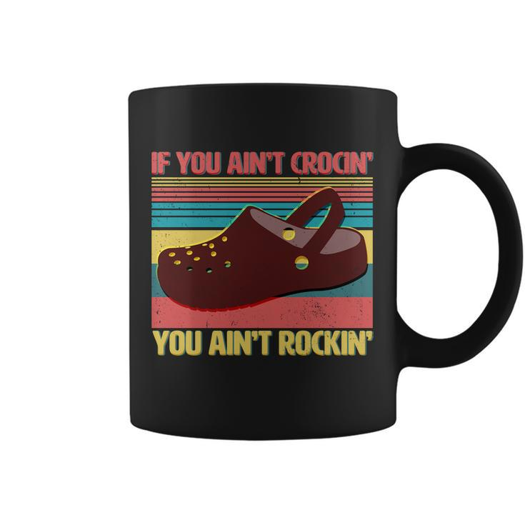If You Aint Crocin You Aint Rockin& Coffee Mug