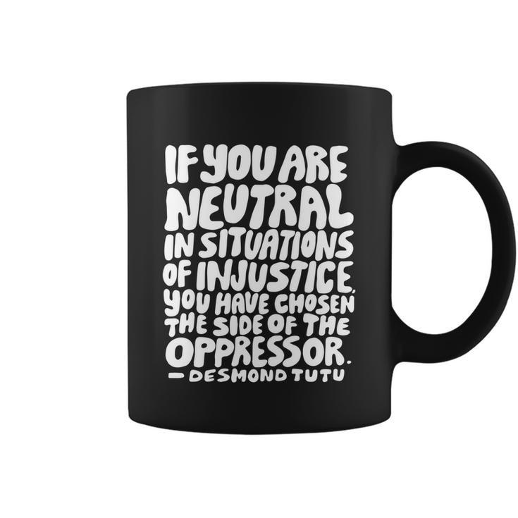 If You Are Neutral In Situations Of Injustice Des Tutu Quote Gift Coffee Mug