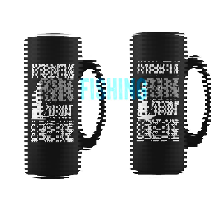 If You Done Like Fishing You Dont Like Me Coffee Mug