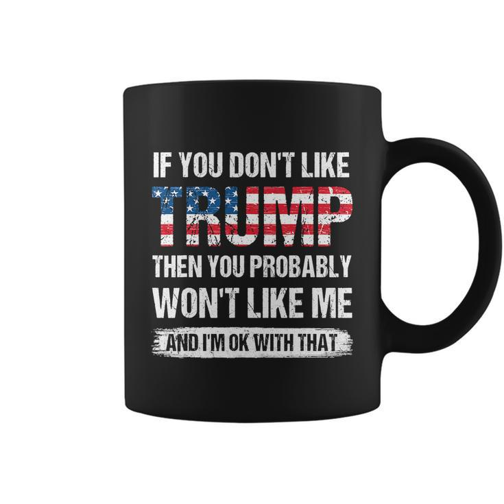 If You Dont Like Trump Then You Probably Wont Like Me Gift Coffee Mug
