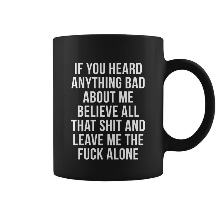 If You Heard Anything Bad About Me Coffee Mug