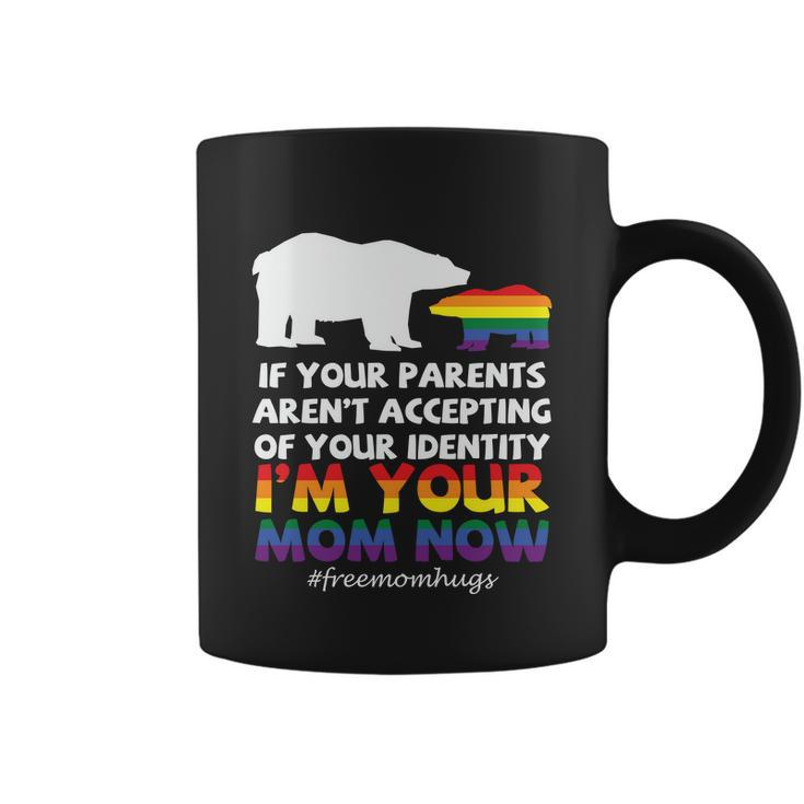 If Your Parents Arent Accepting Of Your Identity Im Your Mom Now Lgbt Coffee Mug