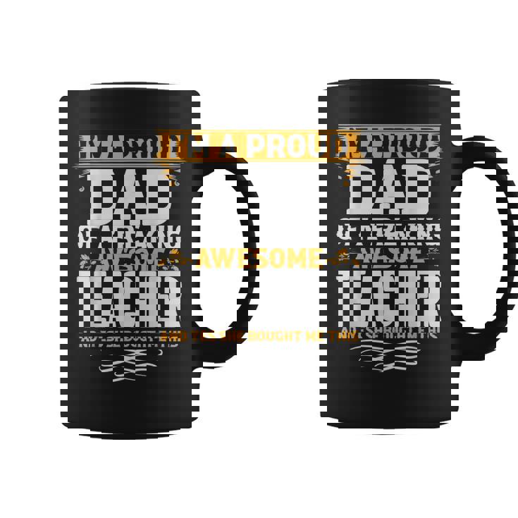 Im A Proud Dad Of A Freaking Awesome Teacher Coffee Mug