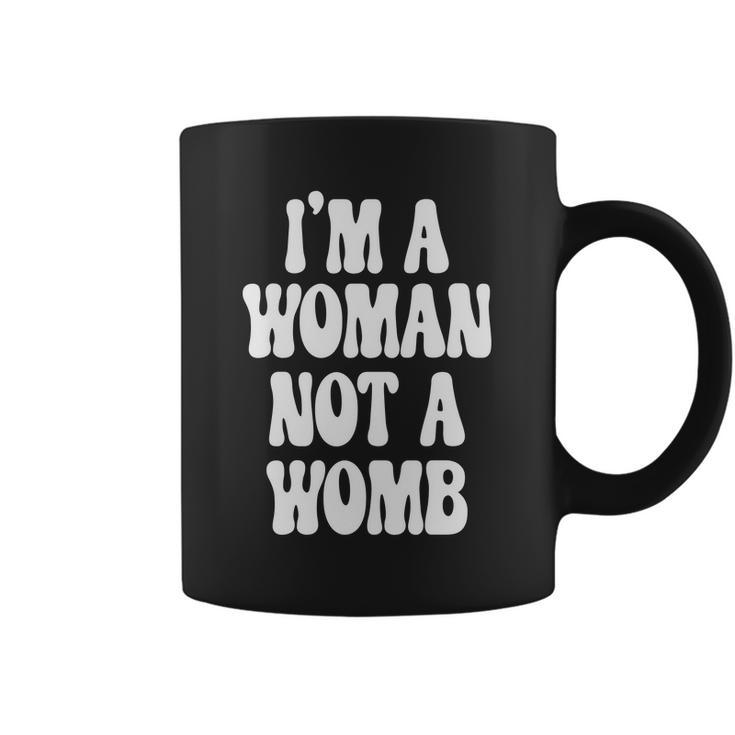 Im A Woman Not A Womb Womens Rights Pro Choice Coffee Mug