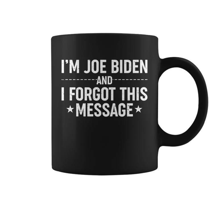 Im Joe Biden And I Forgot This Message Coffee Mug