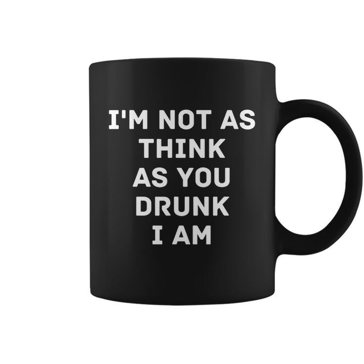 Im Not As Think As You Drunk I Am Funny Graphic Design Printed Casual Daily Basic Coffee Mug