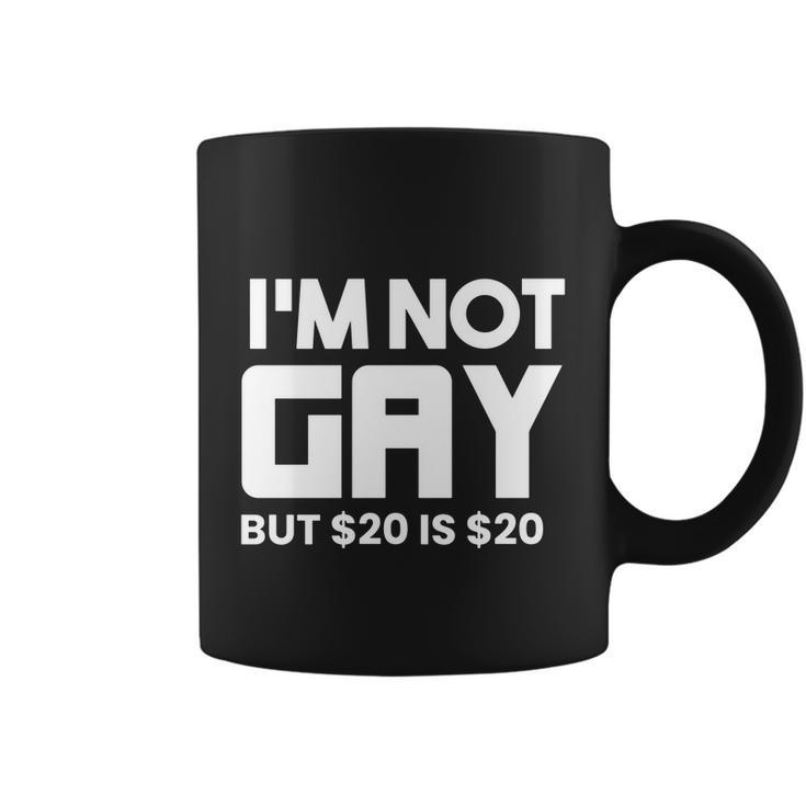 I’M Not Gay But $20 Is $ Coffee Mug
