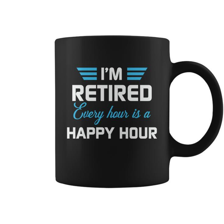 Im Retired Every Hour Is Happy Hour Funny Retirement Gift Coffee Mug