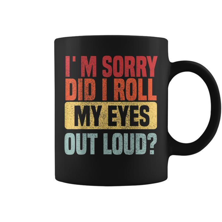 Im Sorry Did I Roll My Eyes Out Loud Funny Retro  Coffee Mug