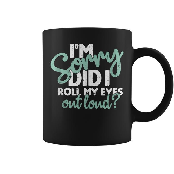 I’M Sorry Did I Roll My Eyes Out Loud  V3 Coffee Mug