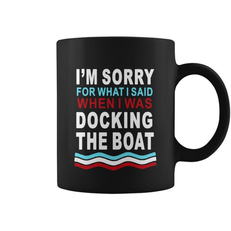 Im Sorry For What I Im Sorry For What I Said When I Was Docking The Boatsaid When I Was Docking The Boat Tshirt Coffee Mug