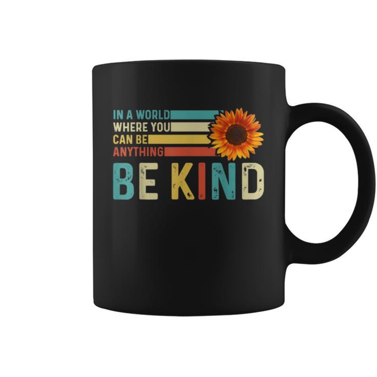 In A World Where You Can Be Anything Be Kind Kindness Coffee Mug