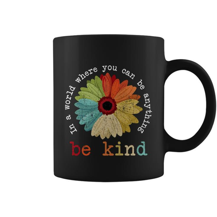 In A World Where You Can Be Anything Be Kind Kindness Gift Coffee Mug