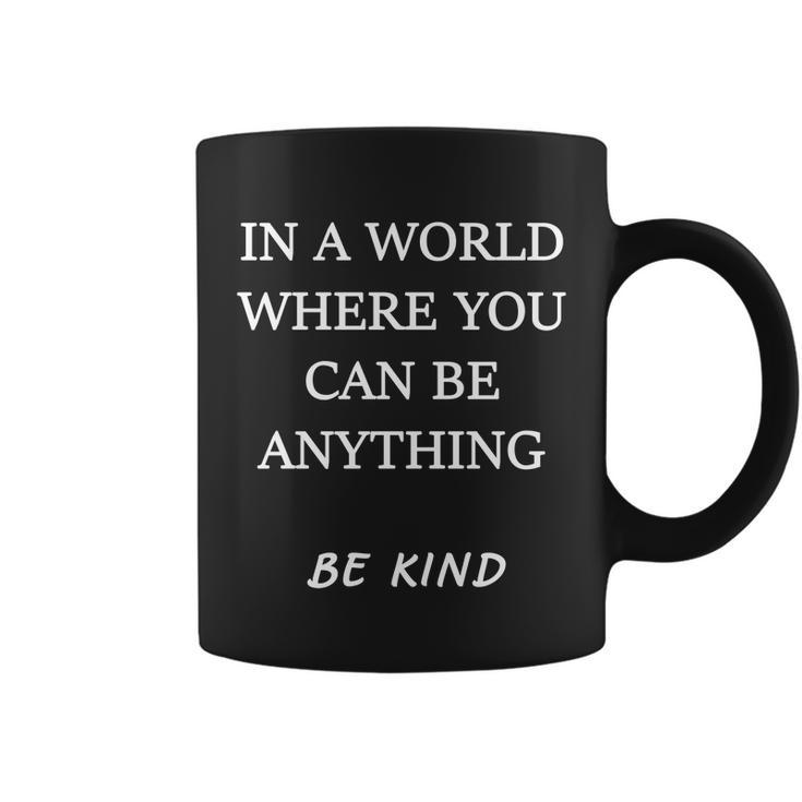 In A World Where You Can Be Anything Be Kind Quote Coffee Mug