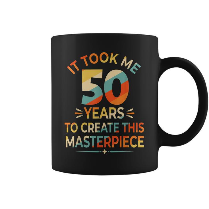 It Took Me 50 Years To Create This Masterpiece 50Th Birthday  Coffee Mug