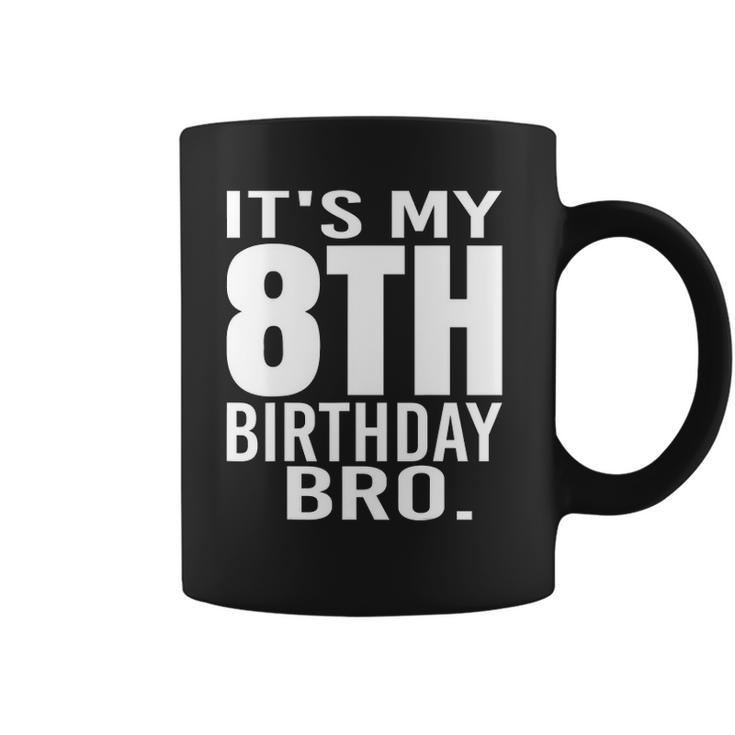 It&8217S My 8Th Birthday Bro Eighth Birthday Party Boys Girls Coffee Mug