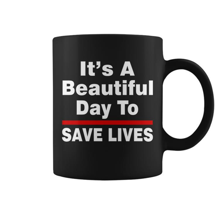 Its A Beautiful Day To Save Lives Funny Coffee Mug
