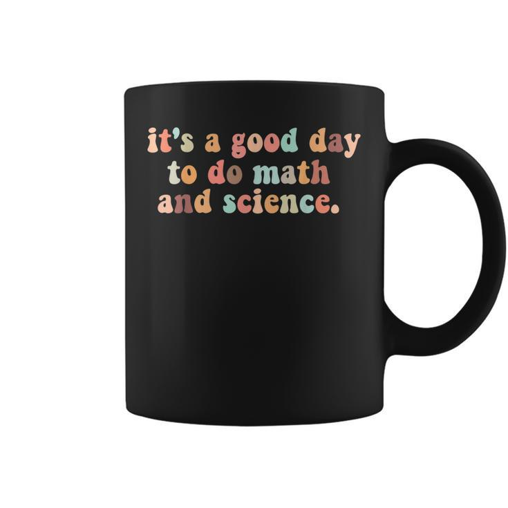 Its A Good Day To Do Math And Science Teachers Back School  Coffee Mug