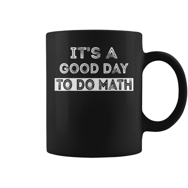Its A Good Day To Do Math Teachers Back To School  Coffee Mug