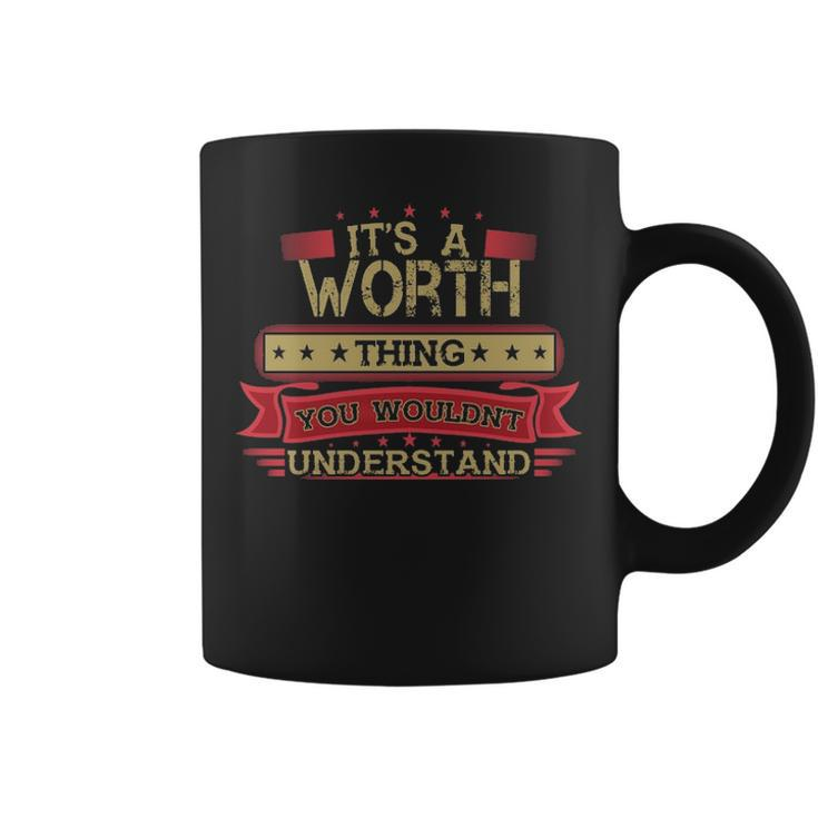 Its A Worth Thing You Wouldnt Understand T Shirt Worth Shirt Shirt For Worth Coffee Mug